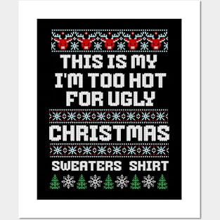 this is my I'm too Hot for ugly christmas sweaters Posters and Art